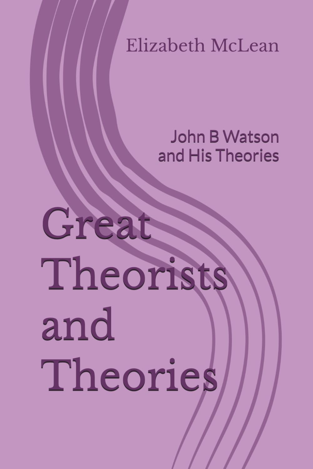 Great Theorists and Theories: John B Watson and His Theories