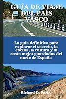 GUÍA DE VIAJE DEL PAÍS VASCO: La guía definitiva para explorar el secreto, la cocina, la cultura y la costa mejor guardados del norte de España (Spanish Edition) B0F5N3W8K3 Book Cover