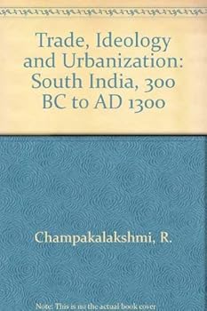 Hardcover Trade, Ideology and Urbanization: South India 300 BC to Ad 1300 Book