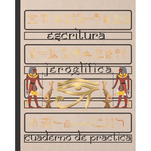 ESCRITURA JEROGLÍFICA: CUADERNO PARA LA PRÁCTICA DE LA CALIGRAFÍA Y SIGNOS DEL ANTIGUO EGIPTO | ESTUDIANTES PRINCIPIANTES O AVANZADOS DE LA LENGUA EGIPCIA.