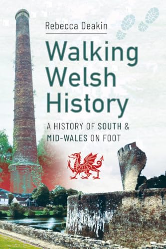 Walking Welsh History: A History of South and Mid-Wales on Foot (English Edition)