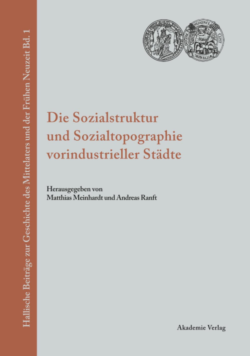 Die Sozialstruktur und Sozialtopographie vorindustrieller Städte: Beiträge eines Workshops am Institut für Geschichte der Martin-Luther-Universität ... und der Frühen Neuzeit, 1, Band 1)