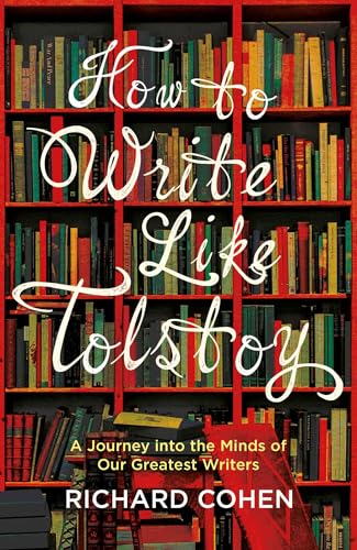 Cover of How to Write Like Tolstoy: A Journey into the Minds of Our Greatest Writers