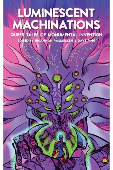 Cover of Luminescent Machinations: Queer Tales of Monumental Invention