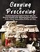 Canning & Preserving: Essential Beginner's Guide to Water Bath and Pressure Canning with 120 Easy Recipes to Preserve Food at Home. Jams, Jellies, Pickles and More