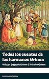 Todos los cuentos de los hermanos Grimm (Spanish Edition)
