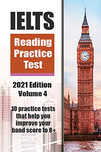 IELTS Reading Practice Test Volume 4 2021 Edition: 10 Practice Tests that help you improve your band