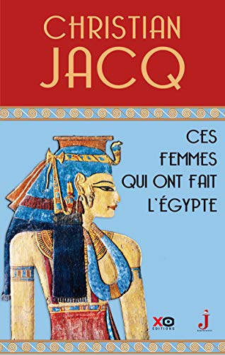 Télécharger Ces femmes qui ont fait l'Egypte - D'Isis à Cléopâtre Francais PDF