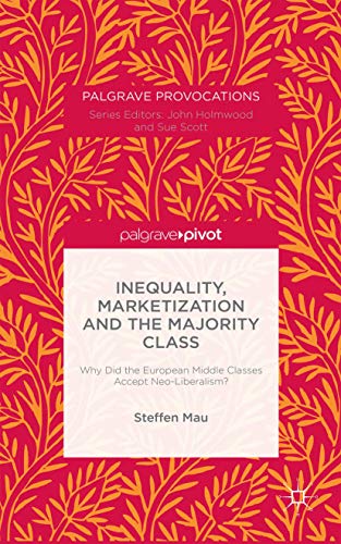 Inequality, Marketization and the Majority Class: Why Did the European Middle Classes Accept Neo-Liberalism? (Macmillan Master Series)