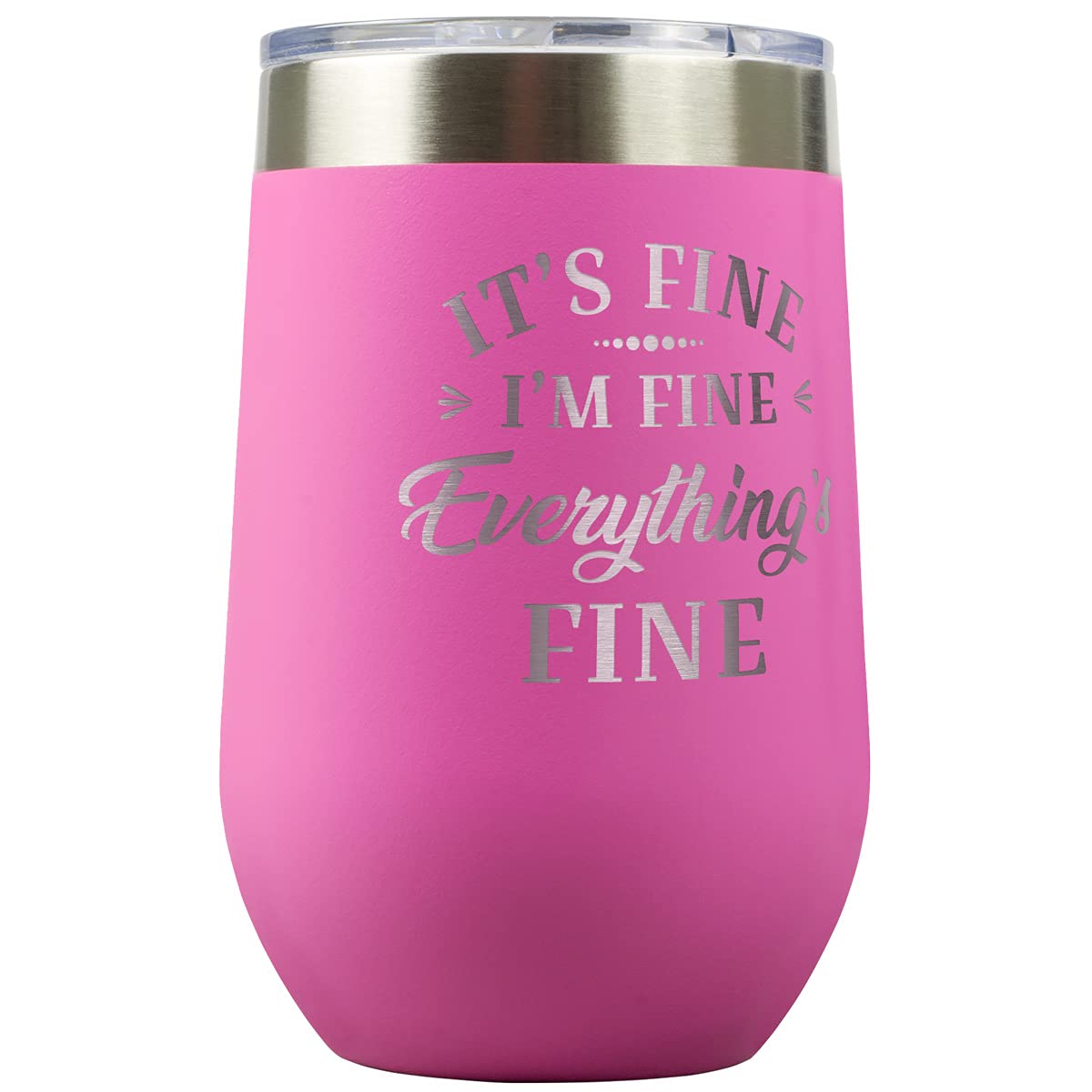 PlaqueMaker It's Fine I'm Fine Everything is Fine 16-oz Travel Stemless Wine Tumbler- Available in Black, Lilac, Teal, White or Navy (Pink)