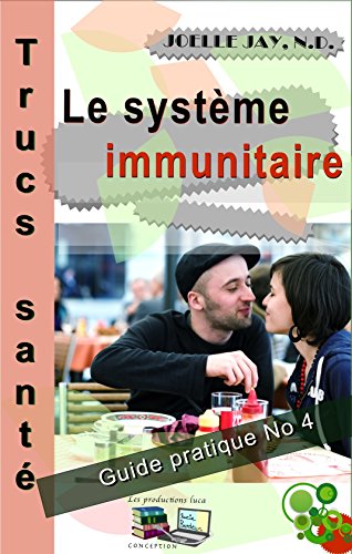 Le Système Immunitaire Trucs Santé No 4: Guide Pratique No 4 Livre eBook France