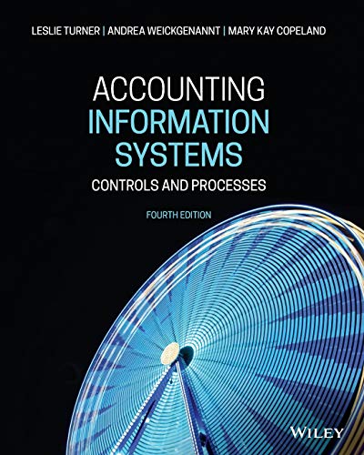 Compare Textbook Prices for Accounting Information Systems: Controls and Processes 4 Edition ISBN 9781119577836 by Turner, Leslie,Weickgenannt, Andrea B.,Copeland, Mary Kay