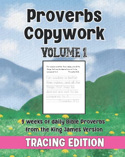 Proverbs Copywork Tracing Edition: 9 Weeks of Daily Bible Proverbs from the King James Version (Proverbs Tracing Copywork)