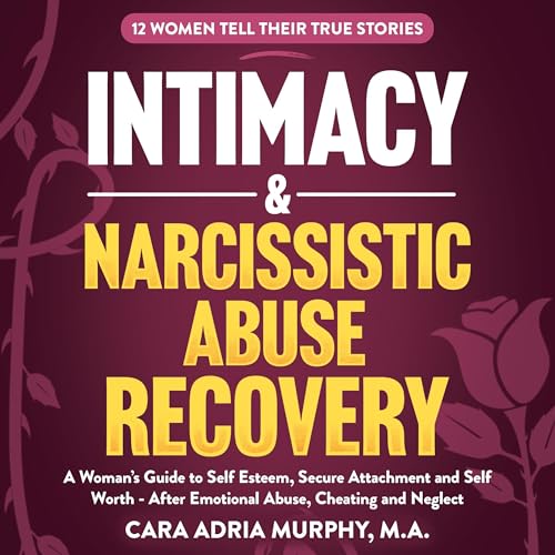 Intimacy &amp;amp; Narcissistic Abuse Recovery by Cara Adria Murphy episode artwork