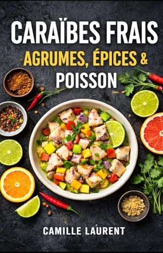 Caraïbes Frais — Agrumes, Épices & Poisson : 60 recettes