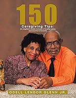 150 Caregiving Tips: An Insighter's Model; Inclusive of Healthy Eating and Essential Oil Benefits 1490754849 Book Cover