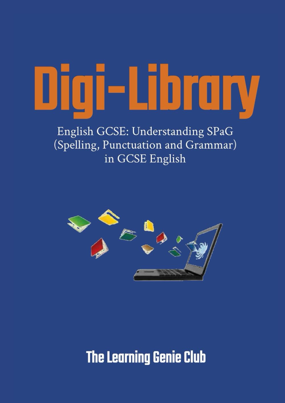 English GCSE: Understanding SPaG (Spelling, Punctuation and Grammar) in GCSE English (Digi-Library The Learning Genie Club)