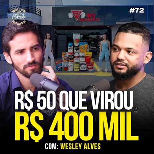 De FUNCION&Aacute;RIO DE FRIGOR&Iacute;FICO a DONO DE MARCA PR&Oacute;PRIA de suplemento | Wesley Alves | Momento Chave 72