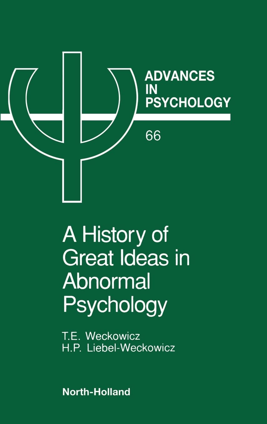 A History of Great Ideas in Abnormal Psychology (Volume 66) (Advances in Psychology, Volume 66)