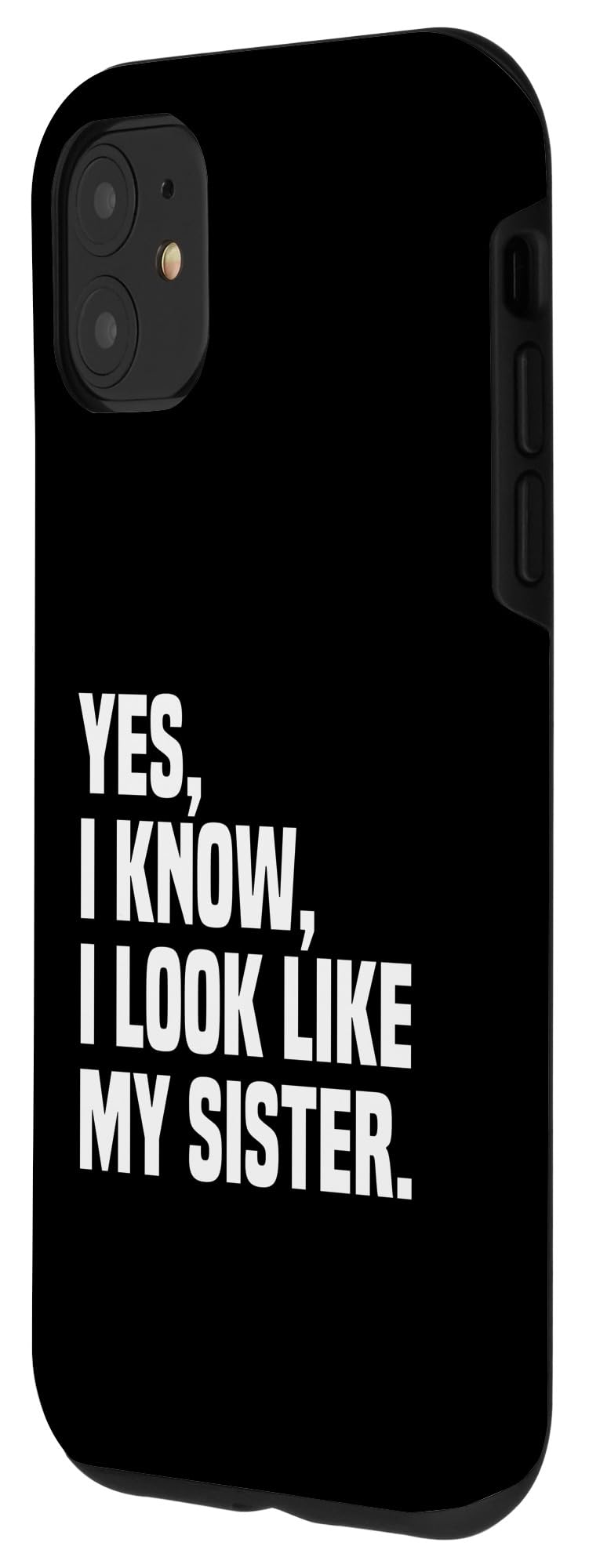Yes I Know I Look Like My Sister Looks Like Me Funny Twins Case for iPhone 11 - Image 2