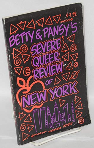 Betty & Pansy's severe queer review of New York City: An irreverent, opinionated guide to the bars,...