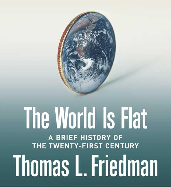 The World Is Flat: A Brief History of the Twenty-first Century Friedman, Thomas L. and Wyman, Oliver