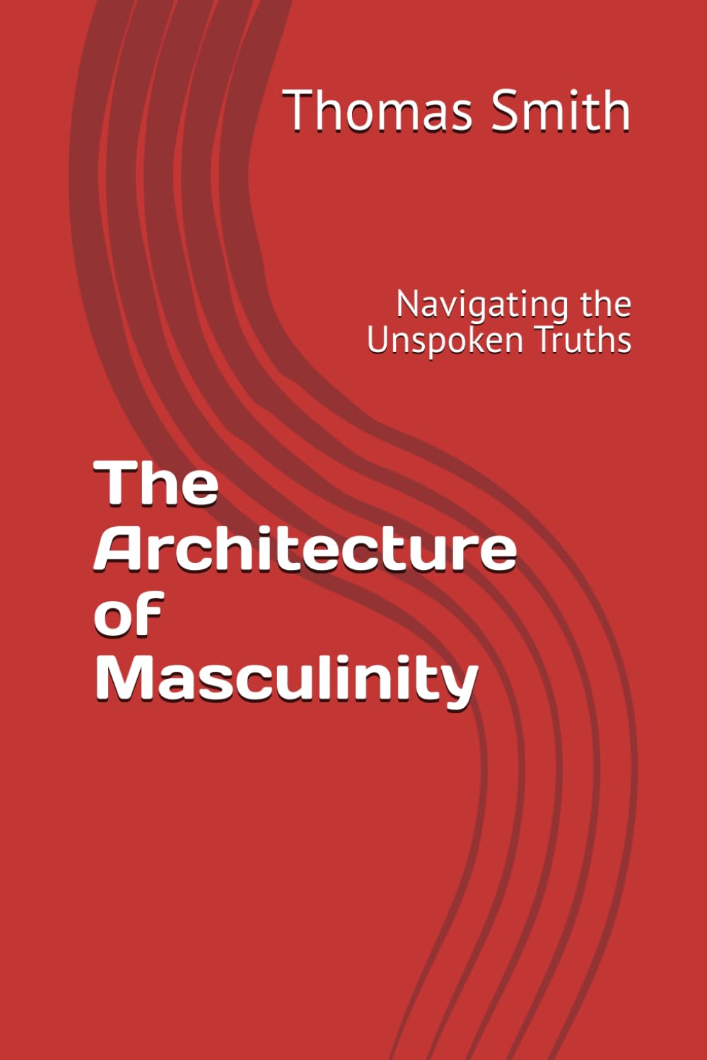 The Architecture of Masculinity: Navigating the Unspoken Truths