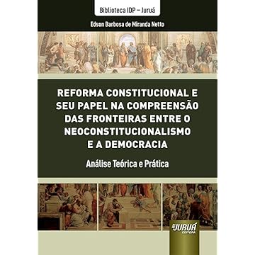 Capa do livro Reforma Constitucional e seu Papel na Compreensão das Fronteiras Entre o Neoconstitucionalismo e a Democracia - Análise Teórica e Prática - Biblioteca IDP - Juruá