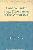 Canada Under Siege : The Battles of the War of 1812 0771014317 Book Cover