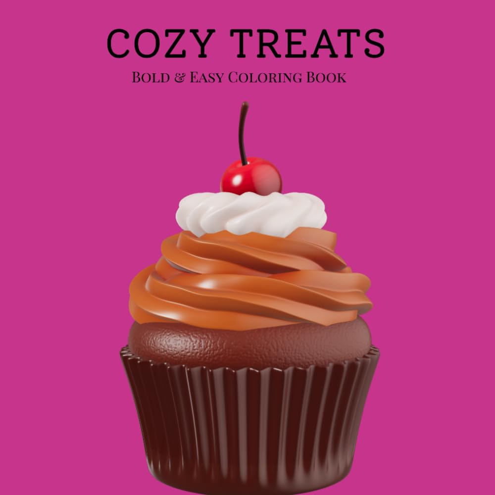 Cozy Treats: A Bold and Easy Coloring Book: Cute and Simple Coloring Pages of Cupcakes, Donuts, Pastries, and Sweet Delights for Kids and Adults