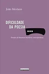 DIFICULDADE DA POESIA: ENSAIOS DE LITERATURA BRASILEIRA CONTEMPORÂNEA