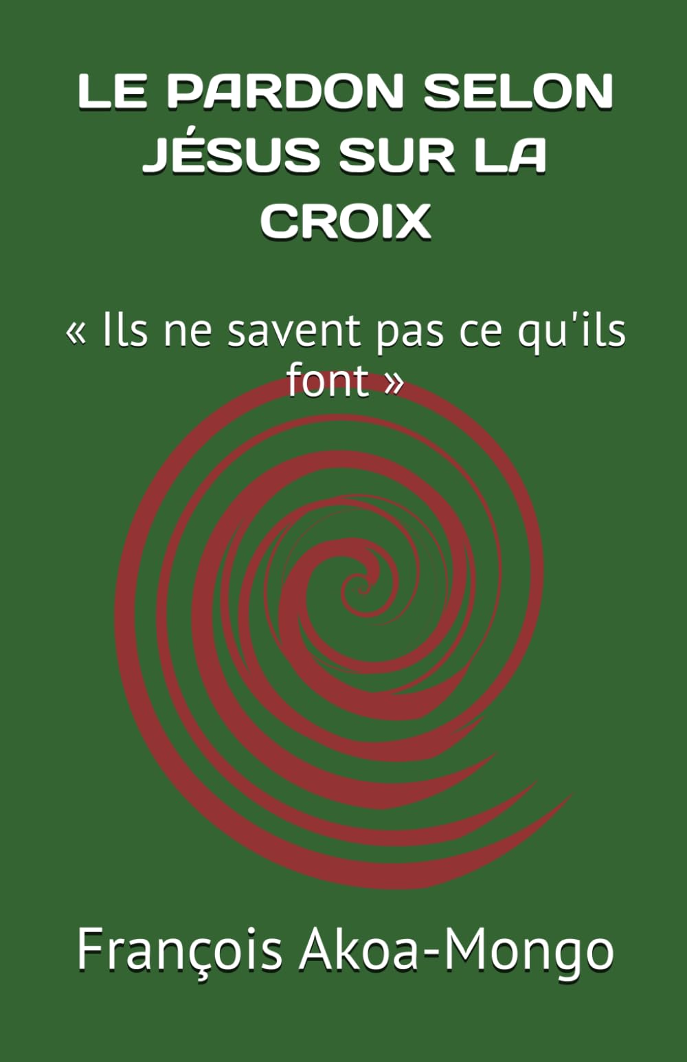 LE PARDON SELON JÉSUS SUR LA CROIX: « Ils ne savent pas ce qu'ils font »