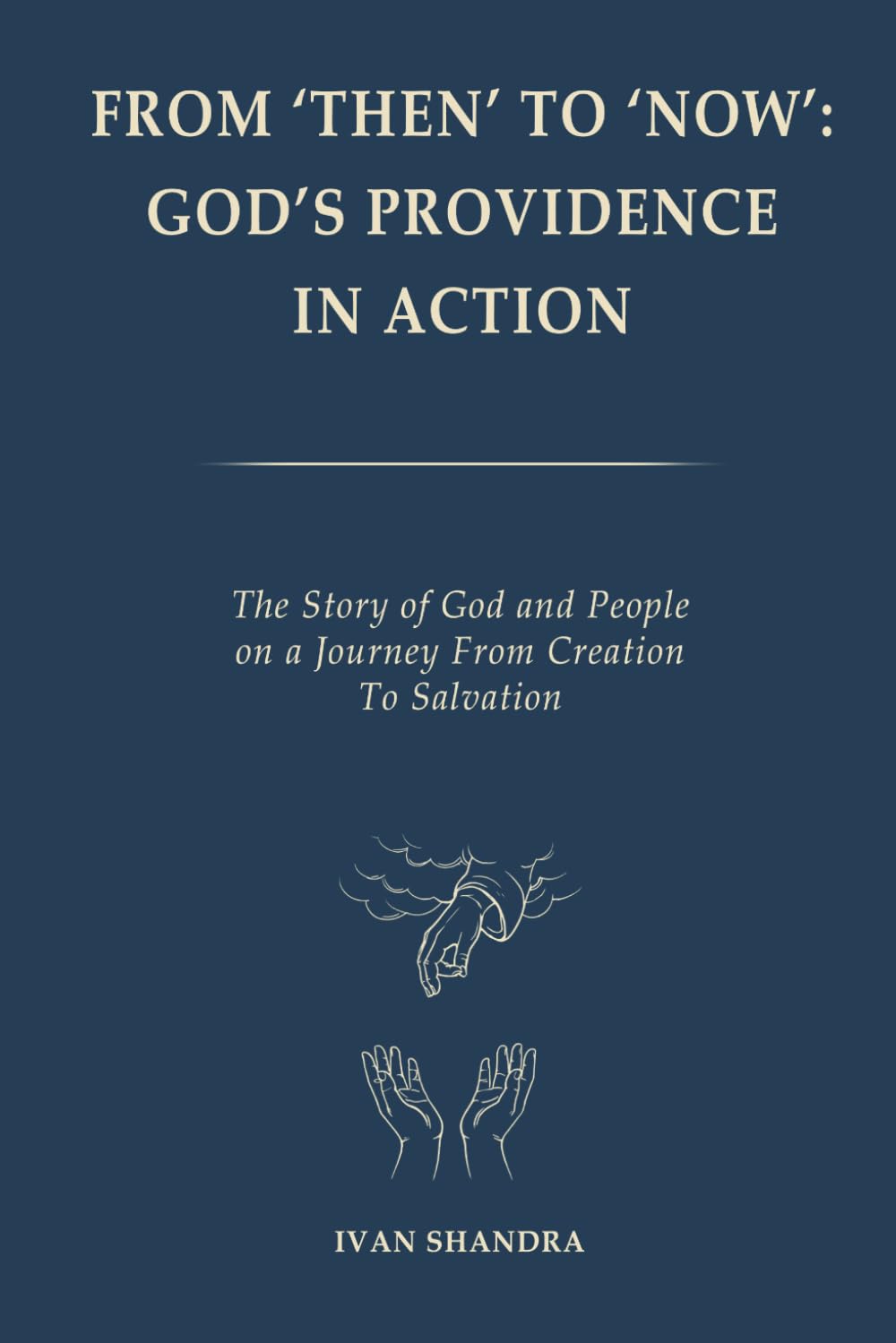 From ‘Then’ to ‘Now’: God’s Providence in Action: The Story of God and People on a Journey from Creation to Theosis