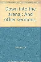Down into the arena,: And other sermons, B0006BVQFQ Book Cover