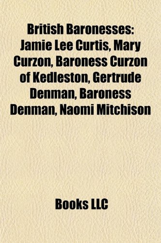 British Baronesses: Jamie Lee Curtis, Mary Curzon, Baroness Curzon of Kedleston, Gertrude Denman, Baroness Denman, Katherine Neville