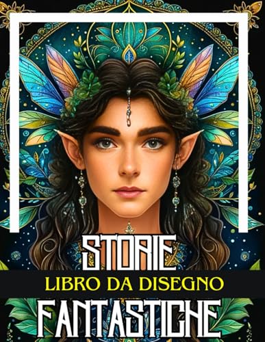 Storie Fantastiche da colorare. LIBRO DA DISEGNO, Ritratti e Mini storie di Fate. Mondo incantato Varietà stili disegno. Mandala e Natura Anti stress. Grandi Pagine. Unisex. Adulti e Bambini.
