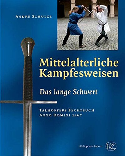 Mittelalterliche Kampfesweisen 1: Das Lange Schwert. Talhoffers Fechtbuch Anno Domini 1467: ... Talh