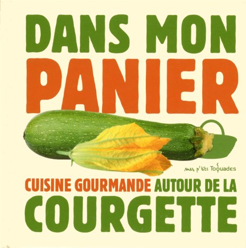DANS MON PANIER - LA COURGETTE DANS MON PANIER - LA COURGETTE