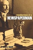 Recollections of a Newspaperman : Old California and the San Francisco Earthquake 1519046545 Book Cover