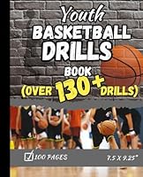 Youth Basketball Drills Book: Over 130 Drills B0DDQFWV7Z Book Cover