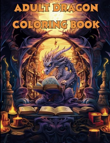 Adult Dragon Coloring Book.: 40 Awesome Designs. Relieve Anxiety and Stress as you color these beautiful dragon and fantasy scenes.