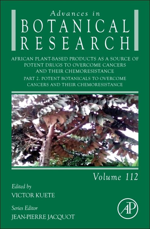 African Plant-Based Products as a Source of Potent Drugs to Overcome Cancers and their Chemoresistance: Part 2. Potent Botanicals to Overcome Cancers ... (Advances in Botanical Research, Volume 112)