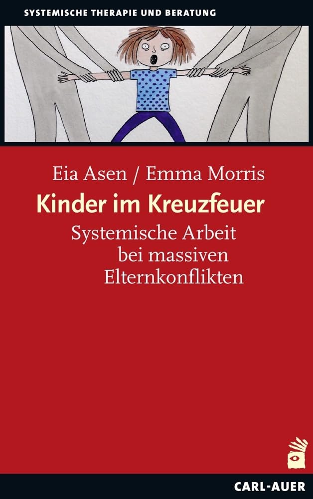 Kinder im Kreuzfeuer: Systemische Arbeit bei massiven Elternkonflikten (Systemische Therapie und Beratung)