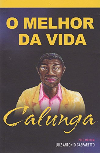 Calunga. O melhor da vida