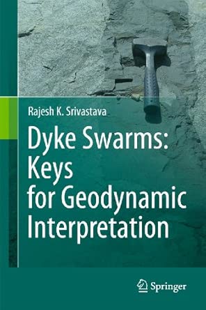 Dyke Swarms: Keys for Geodynamic Interpretation 2011th Edition Dyke Swarms: Keys for Geodynamic Interpretation 2011th Edition book cover