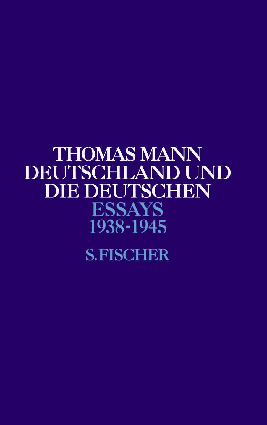 Deutschland und die Deutschen: 1938-1945 (Thomas Mann, Essays, Band 5)