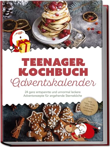 Teenager Kochbuch Adventskalender: 24 ganz entspannte und unnormal leckere...