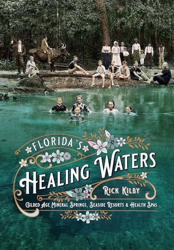 Compare Textbook Prices for Florida's Healing Waters: Gilded Age Mineral Springs, Seaside Resorts, and Health Spas ISBN 9780813066530 by Kilby, Rick