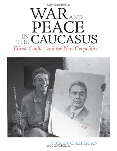 War and Peace in the Caucasus: Ethnic Conflict and the New Geopolitics