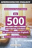  Amerikanische Englisch-Vokabeln: Die 500 wichtigsten Vokabeln im amerikanischen Englisch - mit Beispielsätzen aus dem Alltag